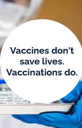 Vaccines don't save lives, vaccinations do.