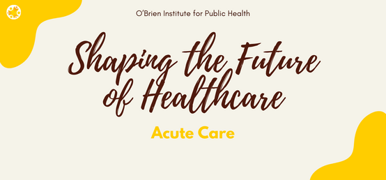 Introducing O'Brien Institute’s "Shaping the Future of Healthcare" series